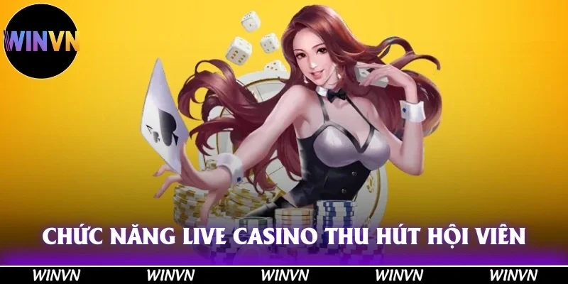 Live Casino Winvn: Đỉnh Cao Giải Trí, Tiền Về Đầy Túi! 10 Chức năng Live Casino đã thu hút hội viên bởi điều gì