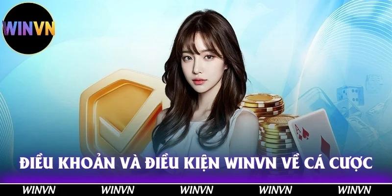 Điều Khoản Và Điều Kiện Winvn: Đọc Ngay Kẻo Mất Quyền Lợi! 11 Điều khoản và điều kiện Winvn về vấn đề sản phẩm cá cược