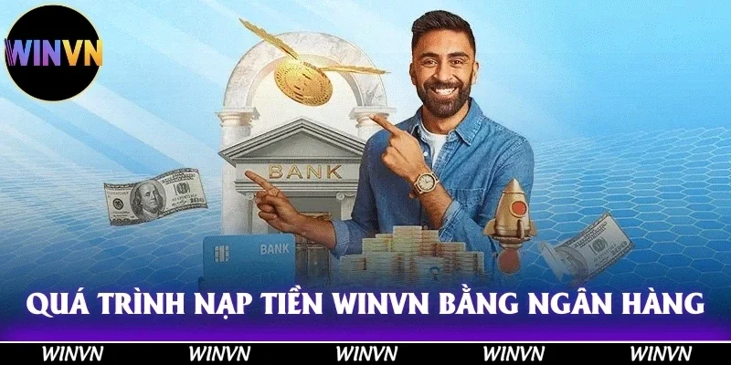 Hướng Dẫn Nạp Tiền Winvn Chuẩn Xác, Đảm Bảo Thành Công 100% 3 Quá trình nạp tiền Winvn bằng chuyển khoản ngân hàng