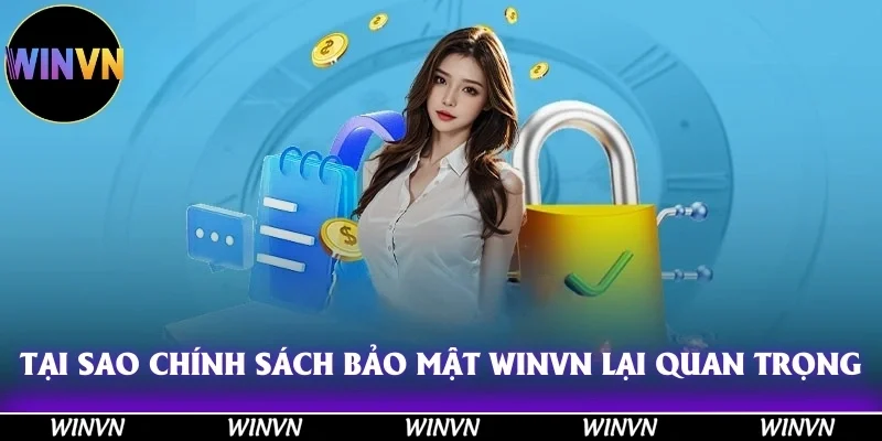Chính Sách Bảo Mật Winvn - Hãy Đọc Ngay Trước Khi Quá Muộn! 10 Tại sao chính sách bảo mật Winvn lại quan trọng đến thế?
