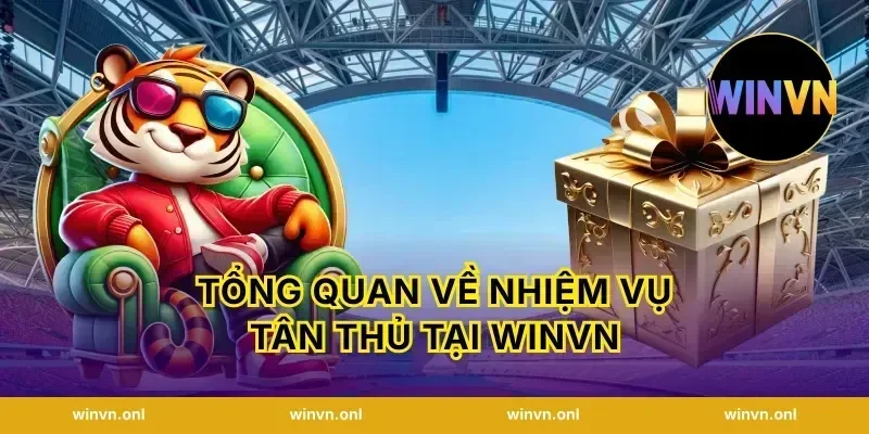 Tổng quan về nhiệm vụ tân thủ tại WinVN