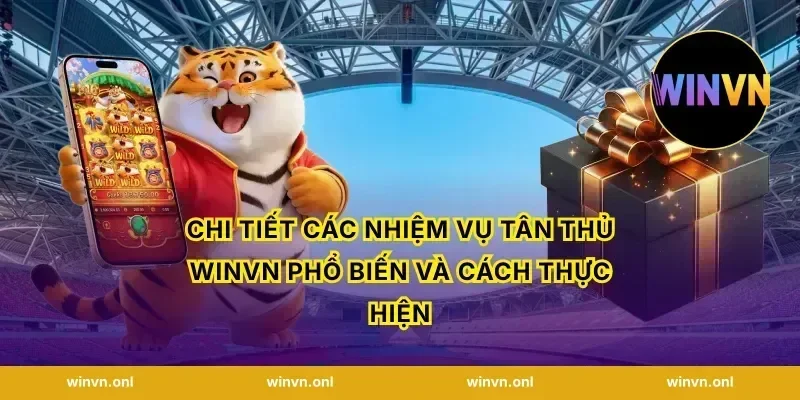 Chi tiết các nhiệm vụ tân thủ winvn phổ biến và cách thực hiện